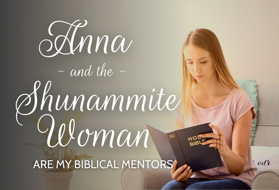 Anna & Shunammite Woman are my Biblical Mentors
