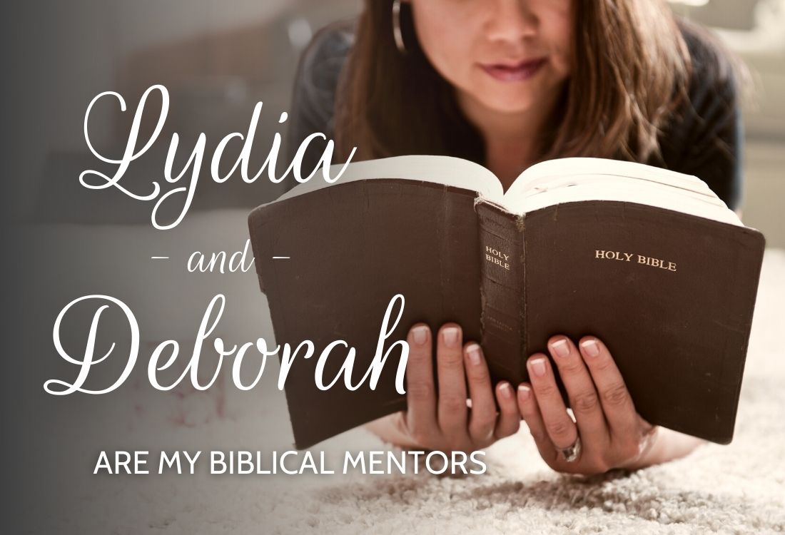 Lydia & Deborah are my Biblical Mentors