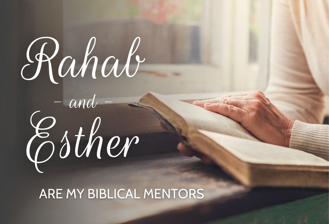 Rahab & Esther are my Biblical Mentors