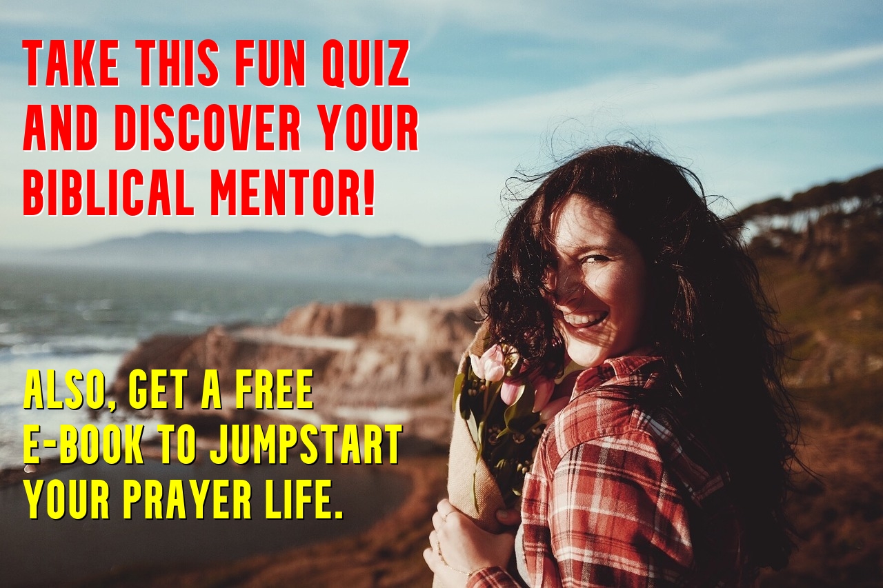 Click here for a fun quiz to discover your Biblical Mentor!